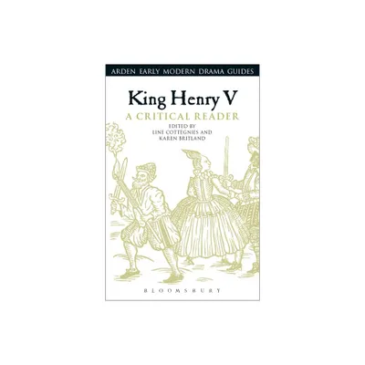 King Henry V: A Critical Reader - (Arden Early Modern Drama Guides) by Line Cottegnies & Andrew Hiscock & Lisa Hopkins (Paperback)