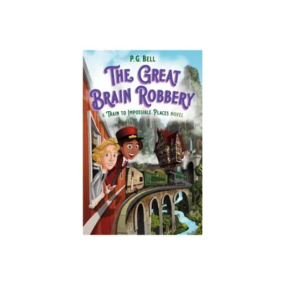 The Great Brain Robbery: A Train to Impossible Places Novel - by P G Bell (Paperback)