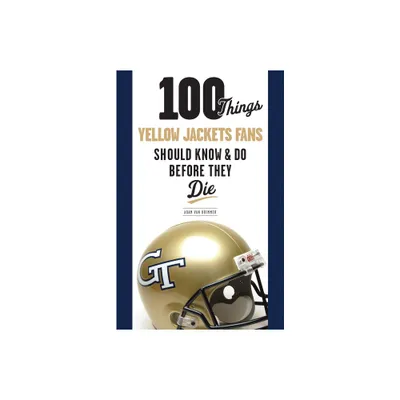 100 Things Yellow Jackets Fans Should Know & Do Before They Die - (100 Things...Fans Should Know) by Adam Van Brimmer (Paperback)