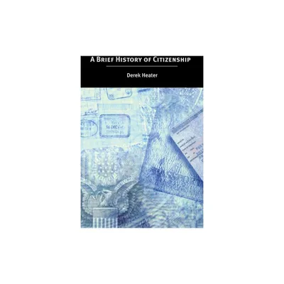 A Brief History of Citizenship - by Derek Heater (Paperback)