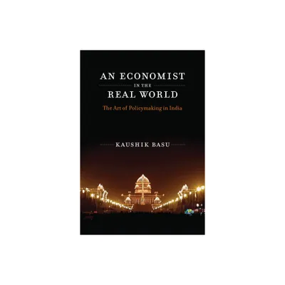 An Economist in the Real World - by Kaushik Basu (Paperback)