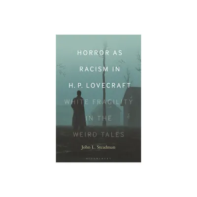 Horror as Racism in H. P. Lovecraft - by John L Steadman (Hardcover)