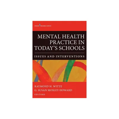 Mental Health Practice in Todays Schools - by Raymond H Witte & G Susan Mosley- Howard (Paperback)