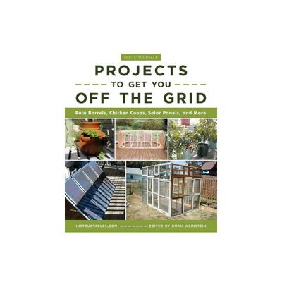 Do-It-Yourself Projects to Get You Off the Grid - by Instructables Com (Paperback)