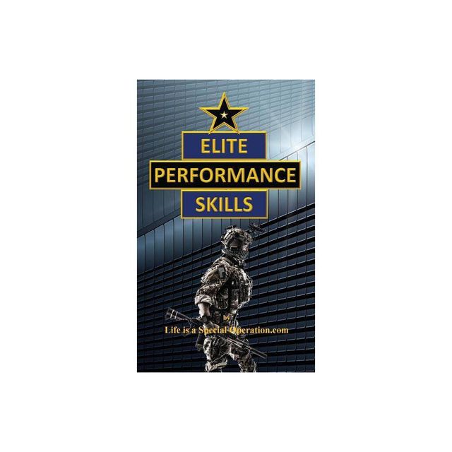 Elite Performance Skills - by Life Is a Special Operation Com (Paperback)