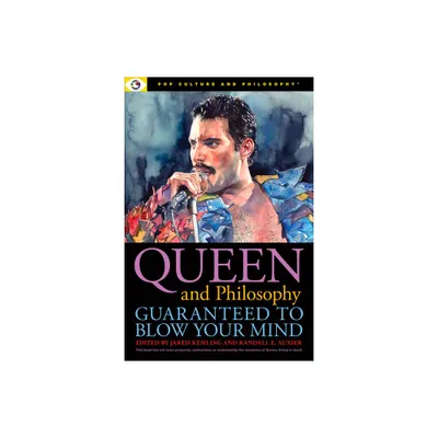 Queen and Philosophy: Guaranteed to Blow Your Mind - (Pop Culture and Philosophy) by Jared Kemling & Randall E Auxier (Paperback)