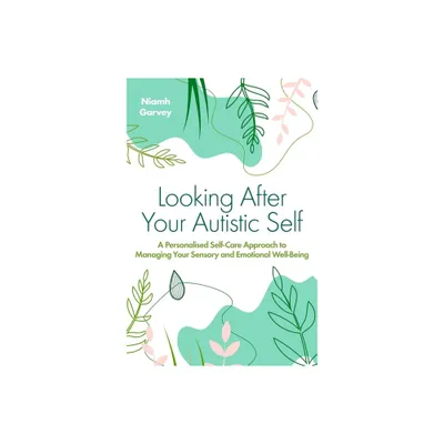 Looking After Your Autistic Self - by Niamh Garvey (Paperback)