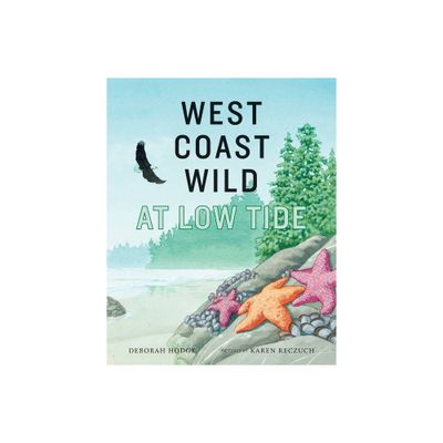 West Coast Wild at Low Tide - by Deborah Hodge (Hardcover)