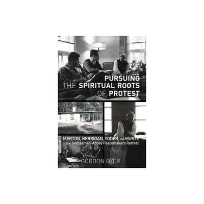 Pursuing the Spiritual Roots of Protest - by Gordon Oyer (Paperback)