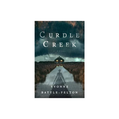 Curdle Creek - by Yvonne Battle-Felton (Hardcover)