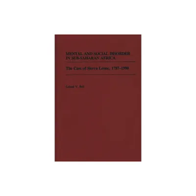 Mental and Social Disorder in Sub-Saharan Africa - (Contributions in Afro-American and African Studies: Contempo) by Leland V Bell (Hardcover)