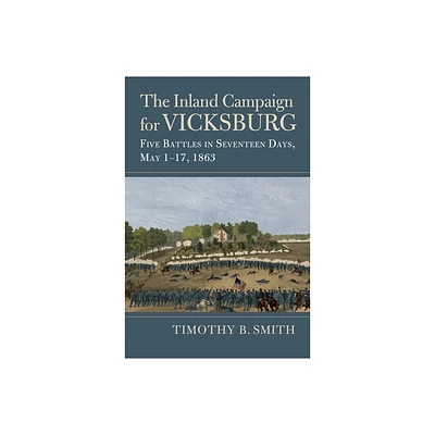 The Inland Campaign for Vicksburg - (Modern War Studies) by Timothy B Smith (Hardcover)