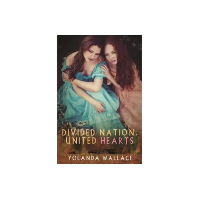 Divided Nation, United Hearts - by Yolanda Wallace (Paperback)