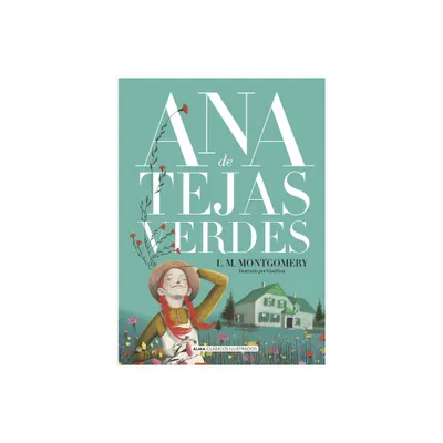 Ana de Tejas Verdes - (Clsicos Ilustrados) by Lucy Maud Montgomery (Hardcover)