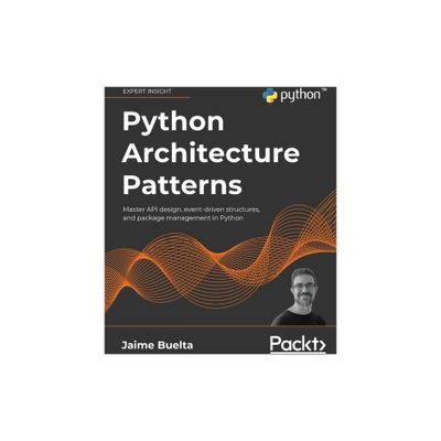 Python Architecture Patterns - by Jaime Buelta (Paperback)