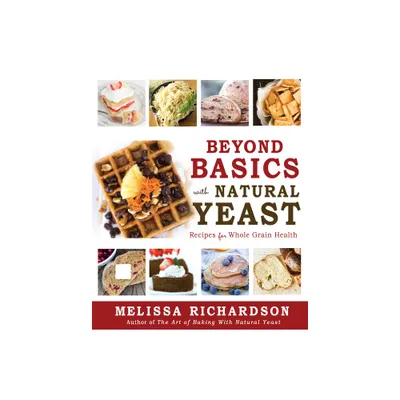 Beyond Basics with Natural Yeast - by Melissa Richardson (Paperback)