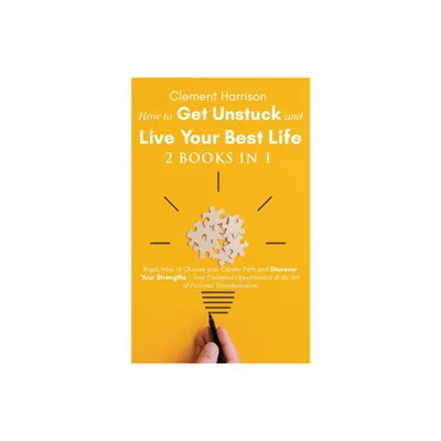 How to Get Unstuck and Live Your Best Life 2 books in 1 - by Clement Harrison (Paperback)