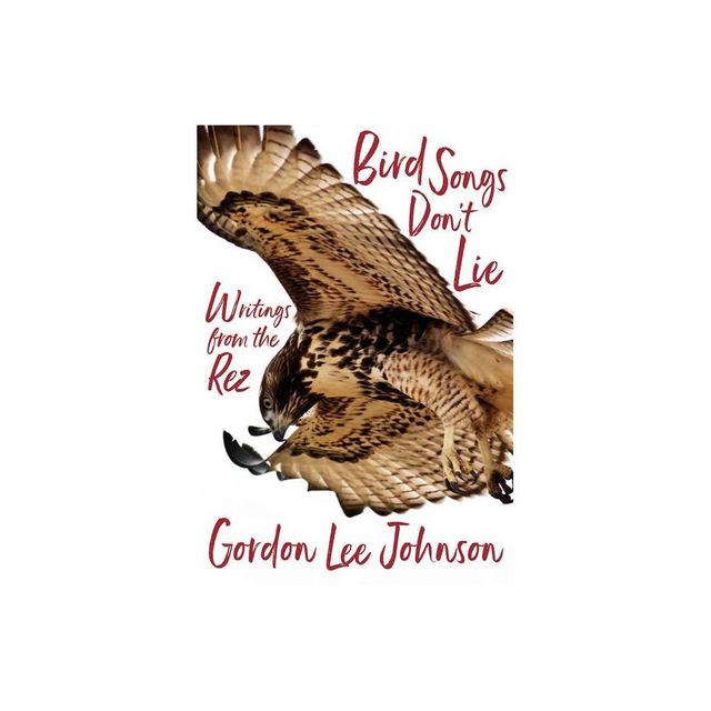 Bird Songs Dont Lie - by Gordon Lee Johnson (Hardcover)