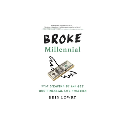 Broke Millennial : Stop Scraping by and Get Your Financial Life Together (Paperback) (Erin Lowry)