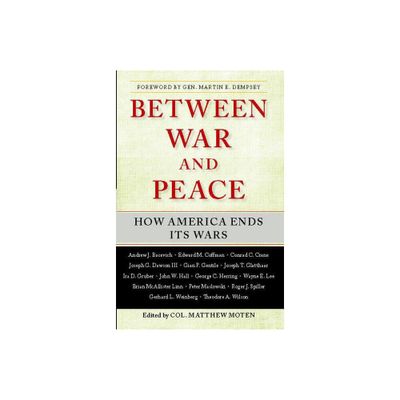 Between War and Peace - by Matthew Moten (Paperback)