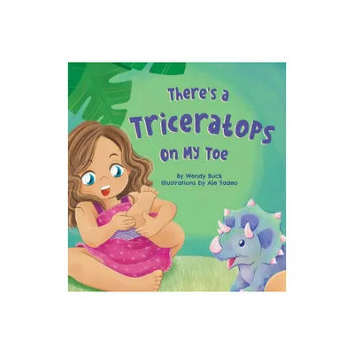 Theres a Triceratops on My Toe - by Wendy Buck (Hardcover)