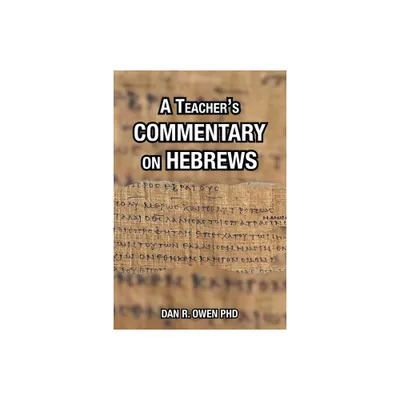 A Teachers Commentary on Hebrews - by Dan R Owen (Paperback)