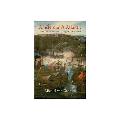 Amsterdams Atlantic - (Early Modern Americas) by Michiel Van Groesen (Hardcover)