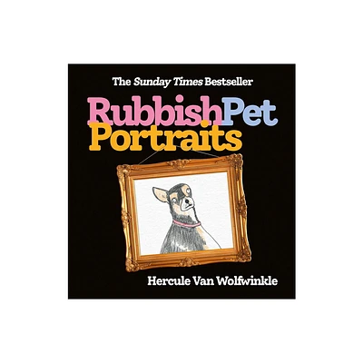 Rubbish Pet Portraits - by Hercule Van Wolfwinkle (Hardcover)