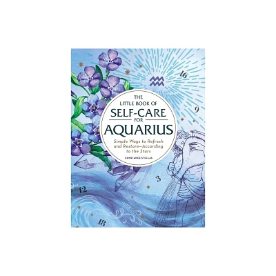 The Little Book of Self-Care for Aquarius - (Astrology Self-Care) by Constance Stellas (Hardcover)