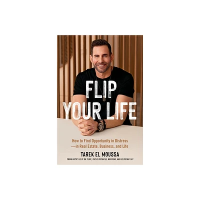 Flip Your Life - by Tarek El Moussa (Hardcover)