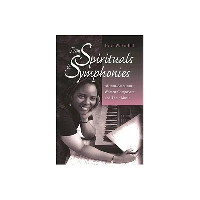 From Spirituals to Symphonies - by Helen Walker-Hill (Hardcover)