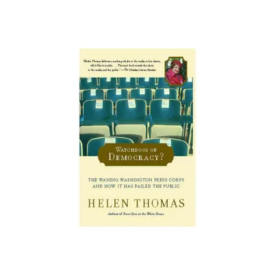 Watchdogs of Democracy? - by Helen Thomas (Paperback)