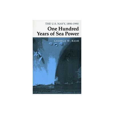 One Hundred Years of Sea Power - by George W Baer (Paperback)