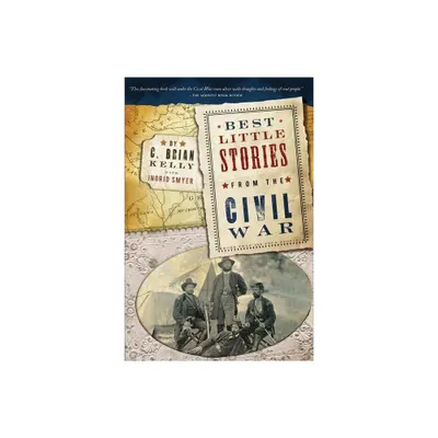 Best Little Stories from the Civil War - 2nd Edition by C Brian Kelly (Paperback)