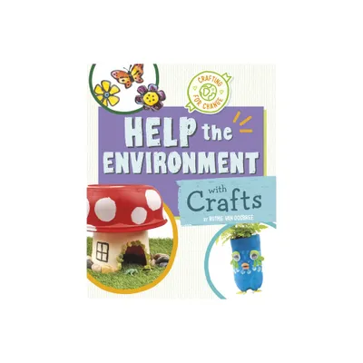 Help the Environment with Crafts - (Crafting for Change) by Ruthie Van Oosbree (Hardcover)