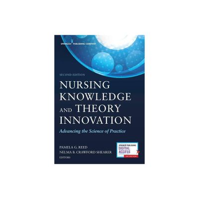 Nursing Knowledge and Theory Innovation, Second Edition - 2nd Edition by Pamela G Reed & Nelma B Crawford Shearer (Paperback)