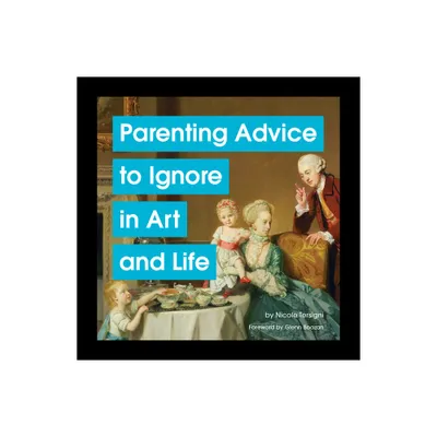 Parenting Advice to Ignore in Art and Life - by Nicole Tersigni (Hardcover)