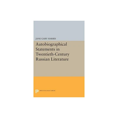 Autobiographical Statements in Twentieth-Century Russian Literature - by Jane Gary Harris (Paperback)