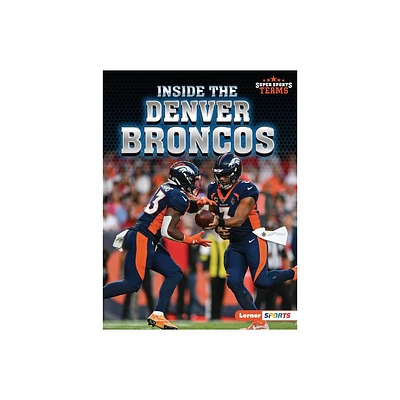 Inside the Denver Broncos - (Super Sports Teams (Lerner (Tm) Sports)) by Josh Anderson (Paperback)