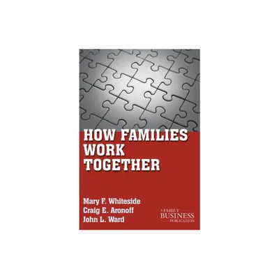 How Families Work Together - (Family Business Publication) by M Whiteside & C Aronoff & J Ward (Paperback)