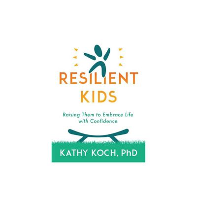 Resilient Kids - by Kathy Koch Phd (Paperback)