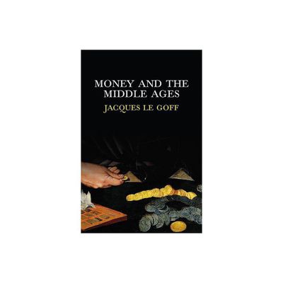 Money and the Middle Ages - by Jacques Le Goff (Paperback)