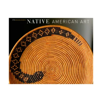 Native American Art: MFA Highlights - by Gerald W R Ward (Paperback)