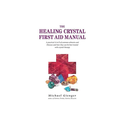 The Healing Crystals First Aid Manual - by Michael Gienger (Paperback)