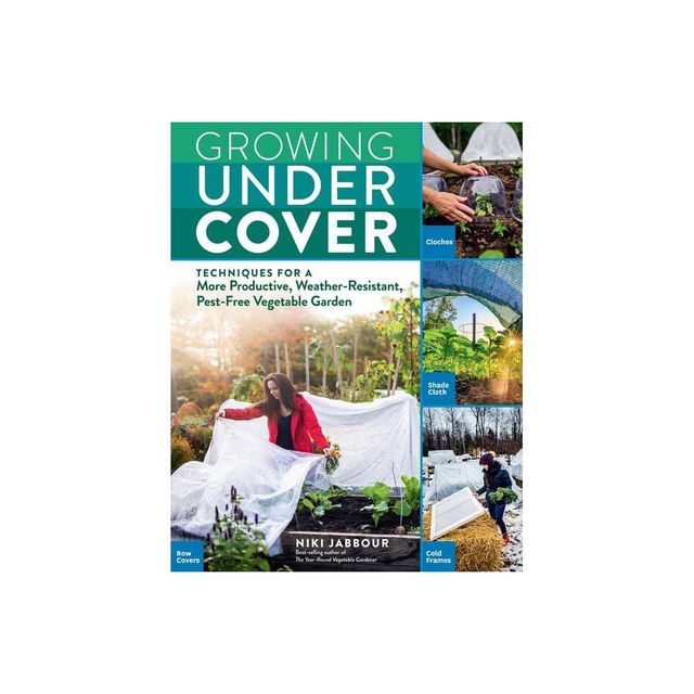 Growing Under Cover - by Niki Jabbour (Paperback)