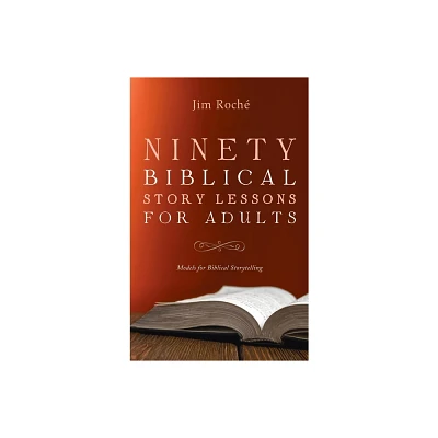 Ninety Biblical Story Lessons for Adults - by Jim Roch (Hardcover)