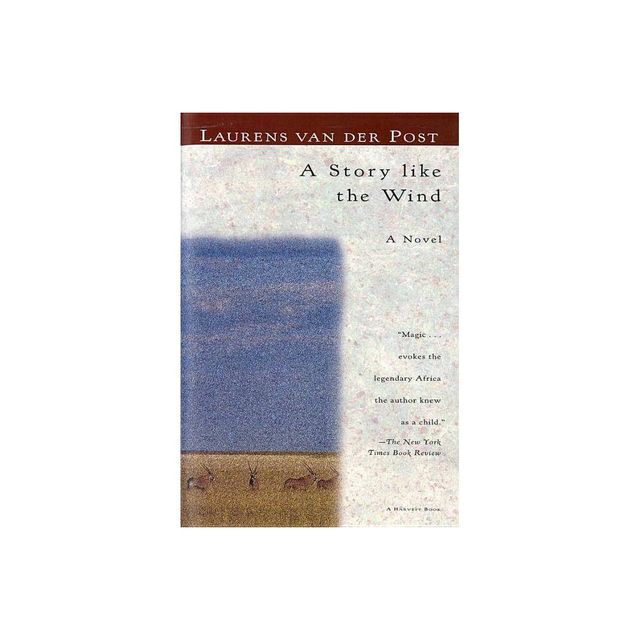 A Story Like the Wind - (Harvest Book) by Laurens Van Der Post (Paperback)