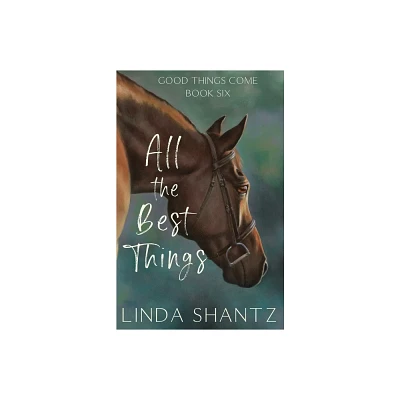 All The Best Things - (Good Things Come) by Linda Shantz (Paperback)