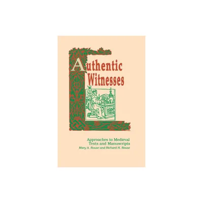 Authentic Witnesses - (Publications in Medieval Studies) by Mary a Rouse & Richard H Rouse (Paperback)