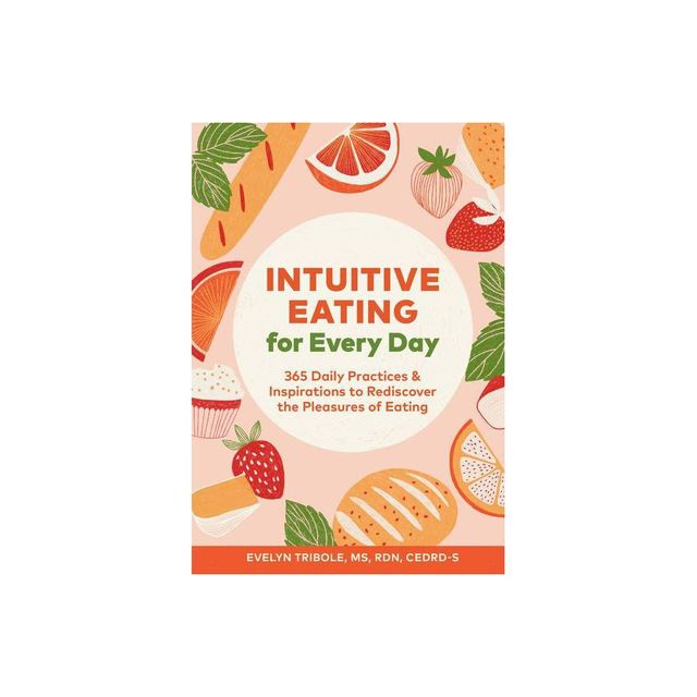 Intuitive Eating for Every Day - by Evelyn Tribole (Paperback)